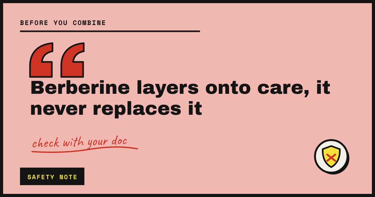 Berberine layers onto care, it never replaces it