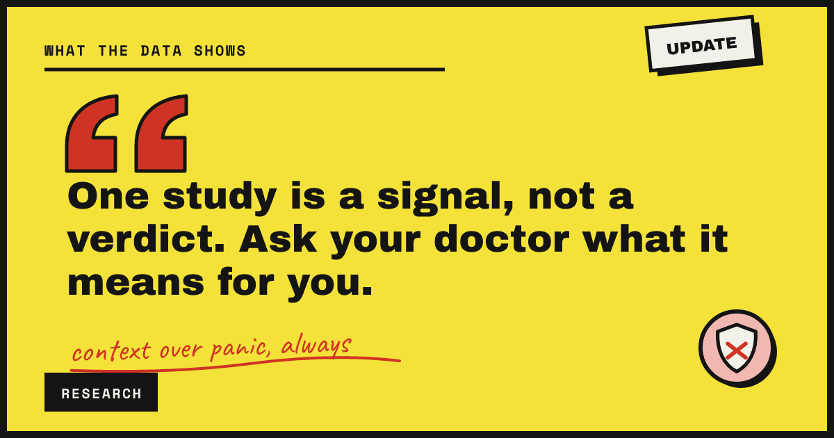 One study is a signal, not a verdict. Ask your doctor what it means for you.