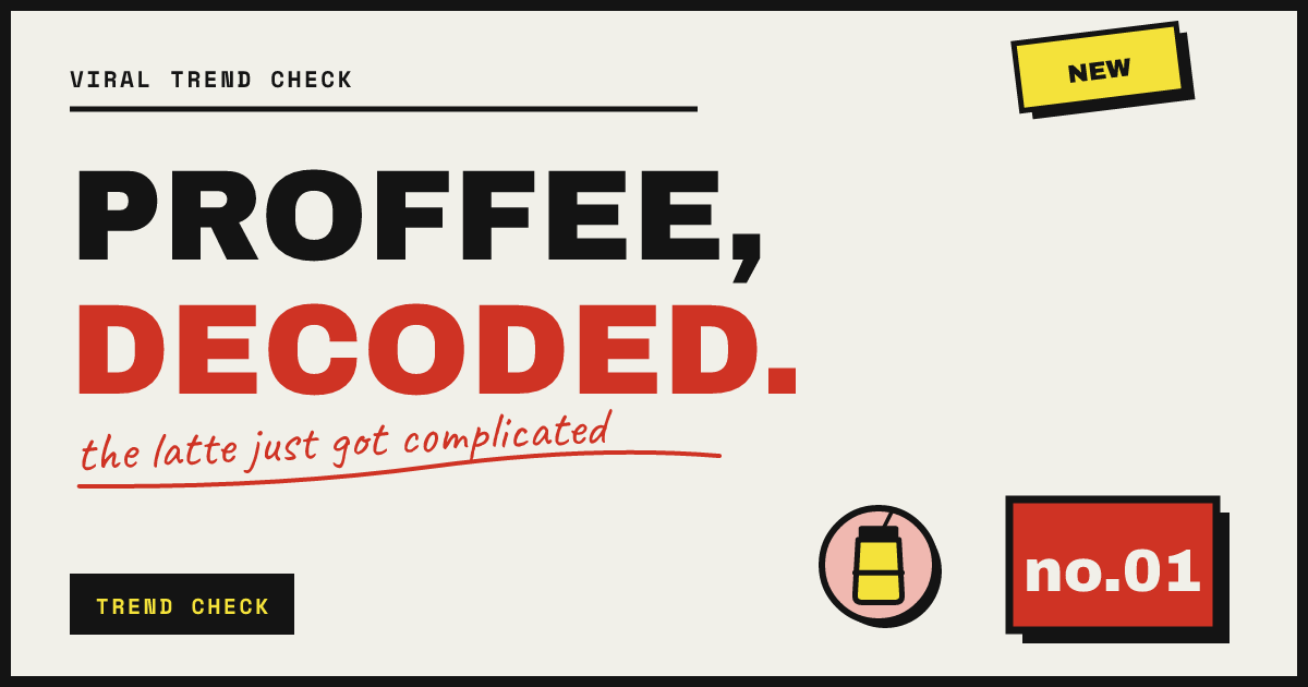PROFFEE, DECODED. — the latte just got complicated