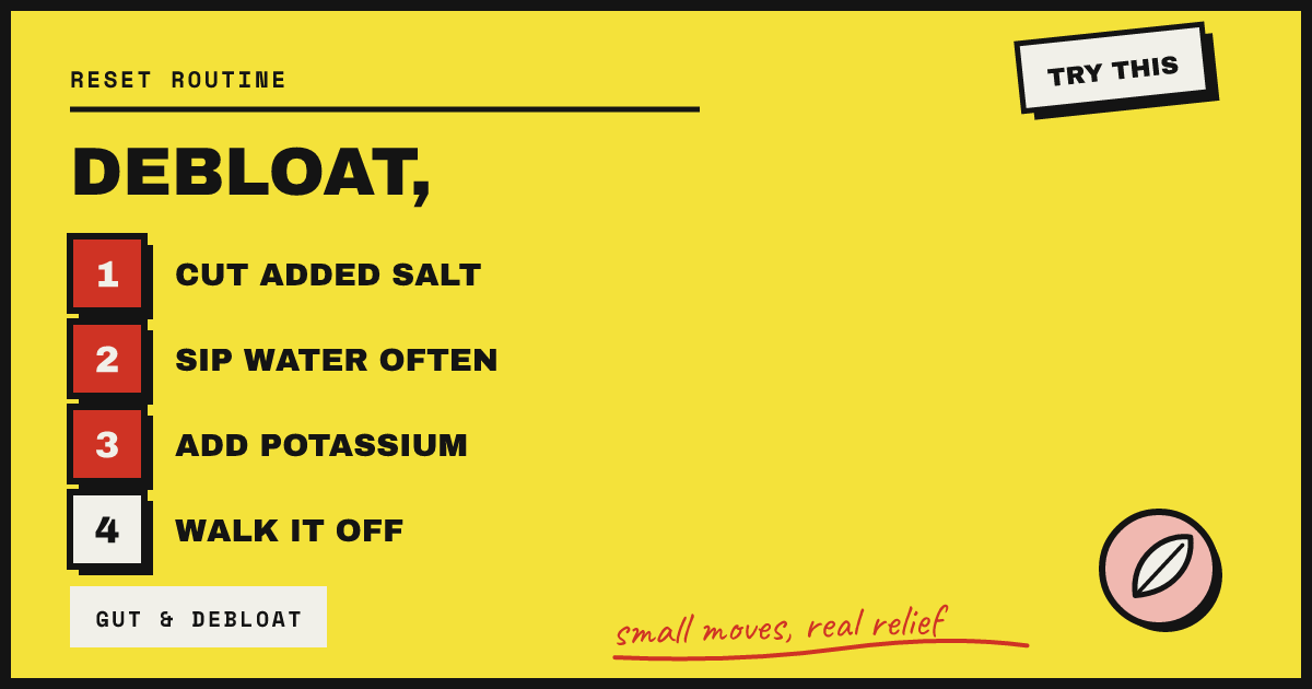 DEBLOAT, BY TONIGHT. — small moves, real relief