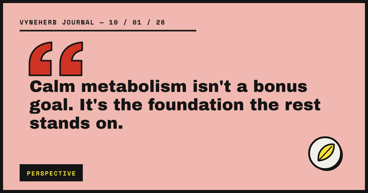 Calm metabolism isn't a bonus goal. It's the foundation the rest stands on.