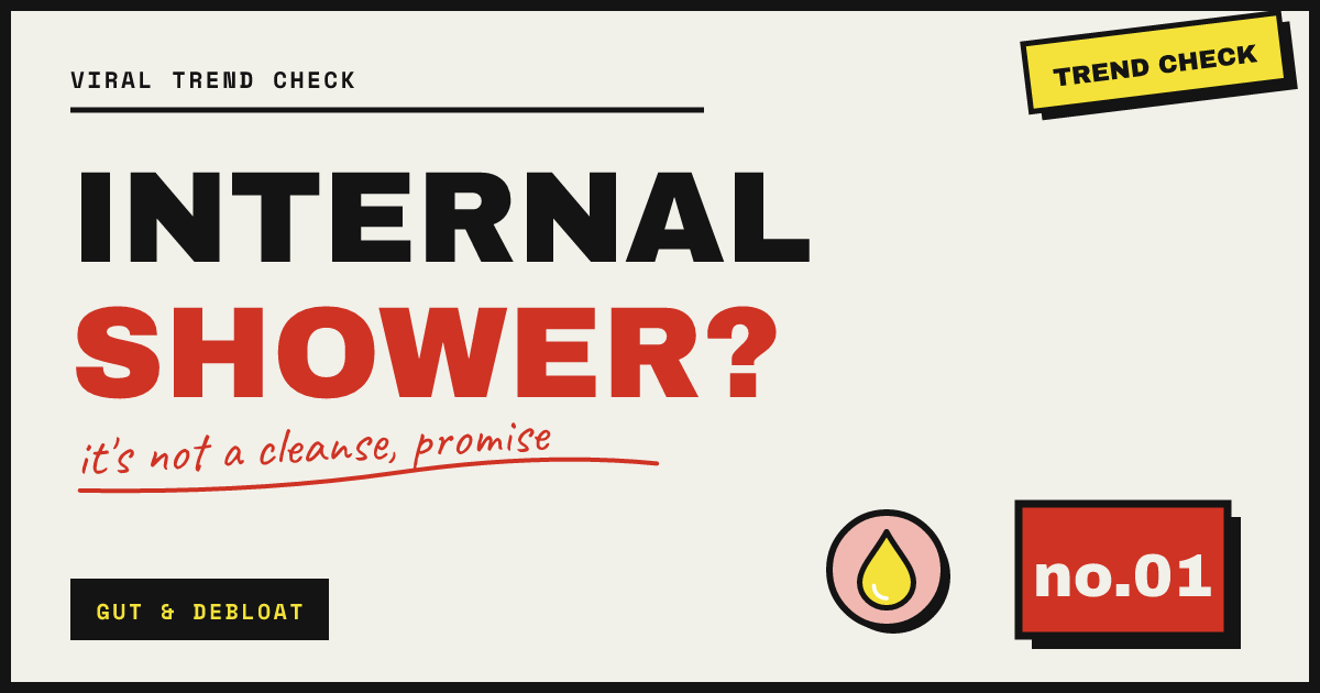 INTERNAL SHOWER? — it's not a cleanse, promise