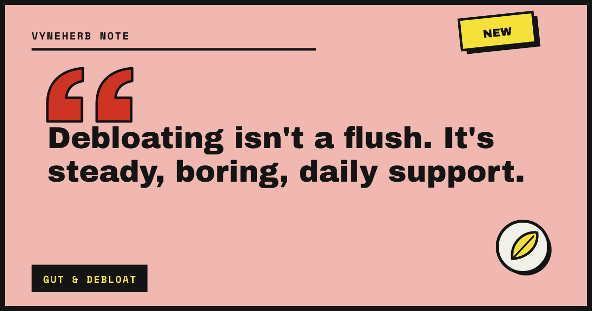 Debloating isn't a flush. It's steady, boring, daily support.