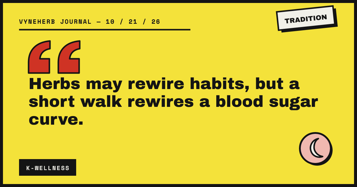 Herbs may rewire habits, but a short walk rewires a blood sugar curve.