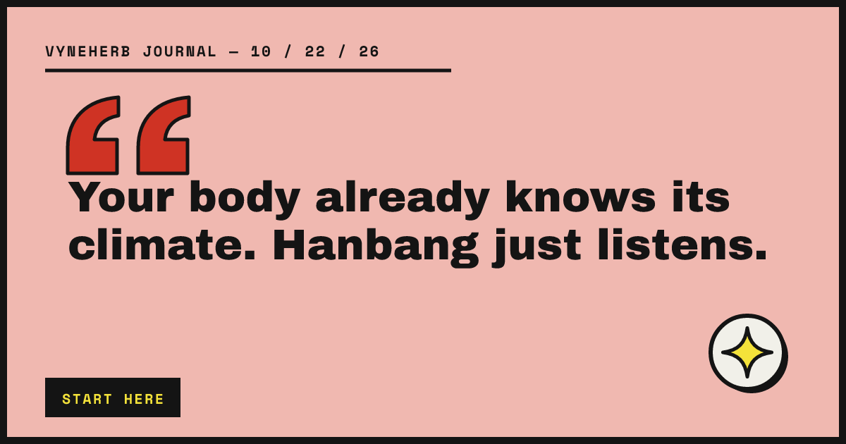 Your body already knows its climate. Hanbang just listens.